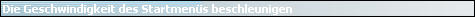 Die Geschwindigkeit des Startmen�s beschleunigen