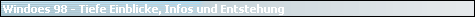 Windoes 98 - Tiefe Einblicke, Infos und Entstehung