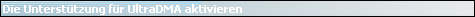 Die Unterst�tzung f�r UltraDMA aktivieren