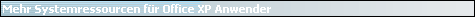 Mehr Systemressourcen f�r Office XP Anwender