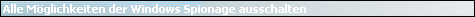 Alle M�glichkeiten der Windows Spionage ausschalten