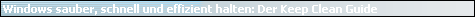 Windows sauber, schnell und effizient halten: Der Keep Clean Guide