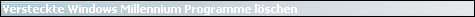Versteckte Windows Millennium Programme l�schen