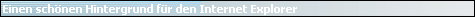 Einen sch�nen Hintergrund f�r den Internet Explorer