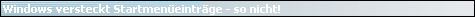 Windows versteckt Startmen�eintr�ge - so nicht!