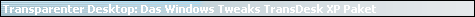 Transparenter Desktop: Das Windows Tweaks TransDesk XP Paket