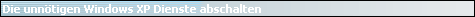 Die unn�tigen Windows XP Dienste abschalten