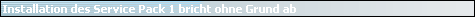 Installation des Service Pack 1 bricht ohne Grund ab