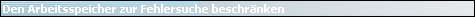 Den Arbeitsspeicher zur Fehlersuche beschr�nken