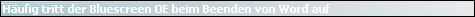 H�ufig tritt der Bluescreen OE beim Beenden von Word auf