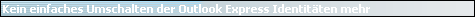 Kein einfaches Umschalten der Outlook Express Identit�ten mehr