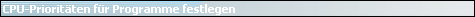 CPU-Priorit�ten f�r Programme festlegen