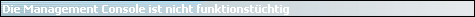Die Management Console ist nicht funktionst�chtig