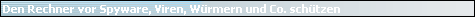Den Rechner vor Spyware, Viren, W�rmern und Co. sch�tzen