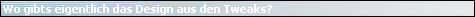 Wo gibts eigentlich das Design aus den Tweaks?