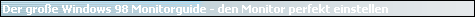 Der gro�e Windows 98 Monitorguide - den Monitor perfekt einstellen