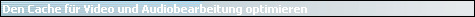Den Cache f�r Video und Audiobearbeitung optimieren