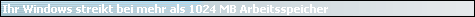 Ihr Windows streikt bei mehr als 1024 MB Arbeitsspeicher