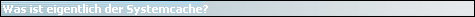 Was ist eigentlich der Systemcache?