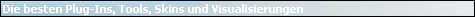Die besten Plug-Ins, Tools, Skins und Visualisierungen