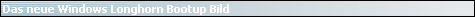 Das neue Windows Longhorn Bootup Bild