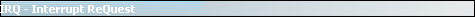 IRQ - Interrupt ReQuest